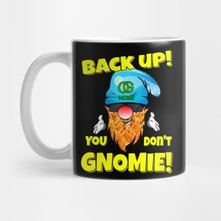 Back Up! You don't GNOMIE! Mug